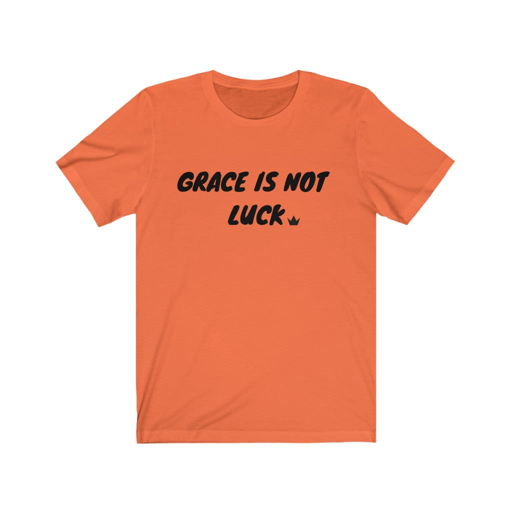 Grace is Not Luck Unisex Short Sleeve T-Shirt